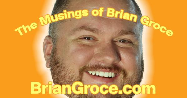 The Musings of Brian Groce